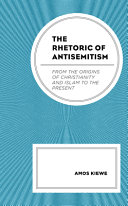 The rhetoric of antisemitism : from the origins of Christianity and Islam to the present /