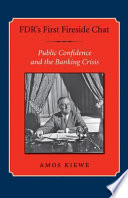 FDR's first fireside chat : public confidence and the banking crisis /