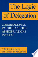 The logic of delegation : congressional parties and the appropriations process /