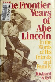 The frontier years of Abe Lincoln : in the words of his friends and family /