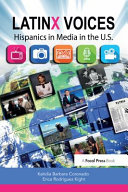 LatinX voices : Hispanics in media in the U.S. /