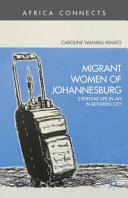Migrant women of Johannesburg : everyday life in an in-between city /