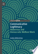 Communicative Legitimacy : Habermas and Democratic Welfare Work	 /