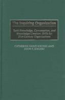 The inquiring organization : tacit knowledge, conversation, and knowledge creation : skills for 21st-century organizations /