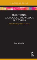 Traditional ecological knowledge in Georgia : a short history of the Caucasus /