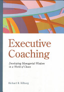 Executive coaching : developing managerial wisdom in a world of chaos /