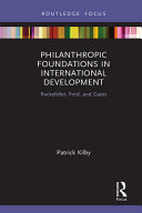 Philanthropic foundations in international development : Rockefeller, Ford, and Gates /