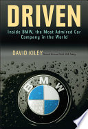 Driven : inside BMW, the most admired car company in the world /