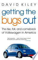 Getting the bugs out : the rise, fall, and comeback of Volkswagen in America /