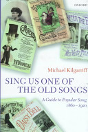 Sing us one of the old songs : a guide to popular song 1860-1920 /