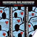 Understanding mass incarceration : a people's guide to the key civil rights struggle of our time /