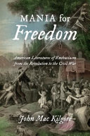 Mania for freedom : American literatures of enthusiasm from the Revolution to the Civil War /