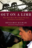 Out on a limb : what black bears taught me about intelligence and intuition /