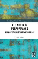 Attention in performance : acting lessons in sensory anthropology /