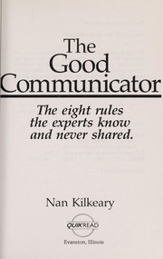 The good communicator : the eight rules the experts know and never shared /