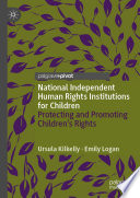 National independent human rights institutions for children : protecting and promoting childrens rights /