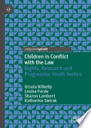 Children in Conflict with the Law : Rights, Research and Progressive Youth Justice /