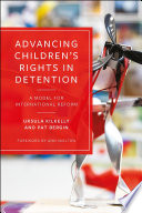 Advancing Children's Rights in Detention : A Model for International Reform /