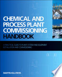 Chemical and process plant commissioning handbook : a practical guide to plant system and equipment installation and commissioning /