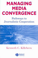 Managing media convergence : pathways to journalistic cooperation /