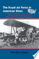 The Royal Air Force in American skies : the seven British flight schools in the United States during World War II /