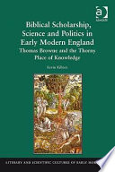 Biblical scholarship, science and politics in early modern England : Thomas Browne and the thorny place of knowledge /