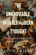 The unknowable in early modern thought : natural philosophy and the poetics of the ineffable /