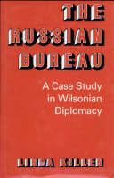 The Russian Bureau : a case study in Wilsonian diplomacy /