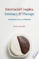 Interracial couples, intimacy, and therapy : crossing racial borders /