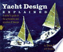 Yacht design explained : a sailor's guide to the principles and practice of design /