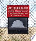 Nuclear New Mexico : a historical, natural, and virtual tour /