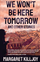 We won't be here tomorrow : and other stories /