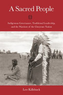 A sacred people : indigenous governance, traditional leadership, and the warriors of the Cheyenne nation /