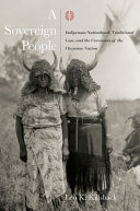 A sovereign people : indigenous nationhood, traditional law, and the covenants of the Cheyenne nation /