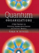 Quantum organizations : a new paradigm for achieving organizational success and personal meaning /