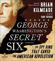 George Washington's secret six : the spy ring that saved the American Revolution /