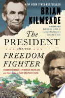 The president and the freedom fighter : Abraham Lincoln, Frederick Douglass, and their battle to save America's soul /