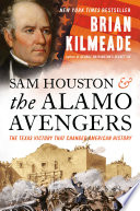 Sam Houston and the Alamo avengers : the Texas victory that changed American history /