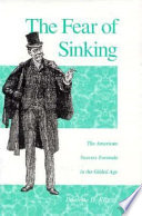 The fear of sinking : the American success formula in the Gilded Age /