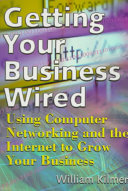 Getting your business wired : using computer networking and the internet to grow your business /