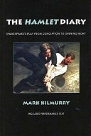 The Hamlet diary : Shakespeare's play from conception to opening night : includes performance text /