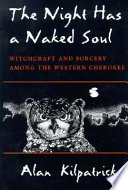 The night has a naked soul : witchcraft and sorcery among the western Cherokee /