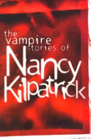 The vampire stories of Nancy Kilpatrick /