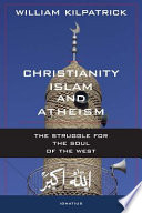 Christianity, Islam, and atheism : the struggle for the soul of the west /
