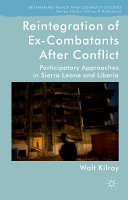 Reintegration of ex-combatants after conflict : participatory approaches in Sierra Leone and Liberia /