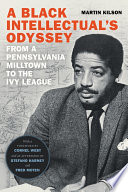 A Black intellectual's odyssey : from a Pennsylvania milltown to the Ivy League /