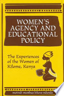 Women's agency and educational policy : the experiences of the women of Kilome, Kenya /