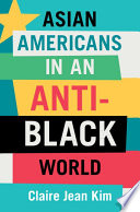 Asian Americans in an anti-Black world /