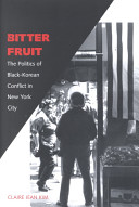 Bitter fruit : the politics of Black-Korean conflict in New York City /
