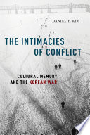 The intimacies of conflict : cultural memory and the Korean War /